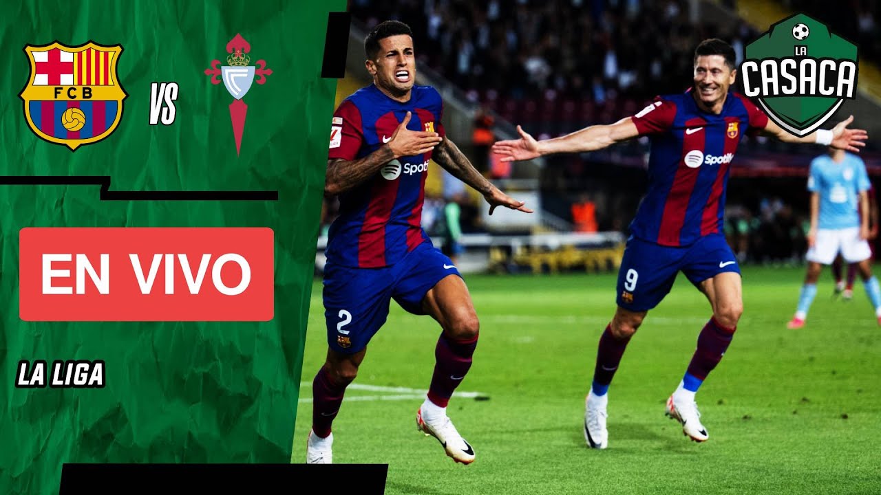 🚨 BARCELONA Vs CELTA DE VIGO EN VIVO🔥 LA LIGA ESPAÑOLA - YouTube