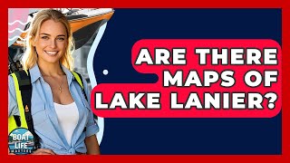 Are There Maps Of Lake Lanier? - Boat Life Masters