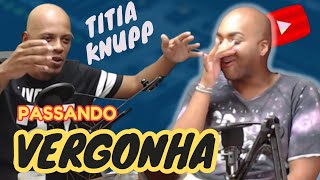 TITIA KNUPP - Passando vergonha