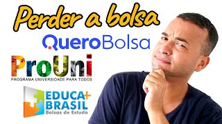 Como PERDER a BOLSA de estudos (Quero Bolsa, E+B, ProUni)