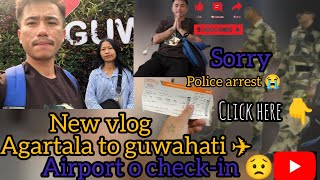 Agartala to guwahati ✈️ airport 😱 police  ||  arrest New video || @udayannytong