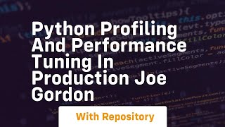 Python profiling and performance tuning in production joe gordon