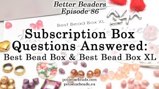 Subscription Box Answered Questions - Better Beader Episode by PotomacBeads