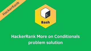 Hackerrank More on Conditionals problem solution | Linux Shell solutions | Programmingoneonone