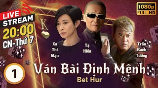 [LIVE] Ván Bài Định Mệnh (Bet Hur) 1/35 | tiếng Việt | Mã Quốc Minh, Xa Thi Mạn, Tạ Hiền | TVB 2017