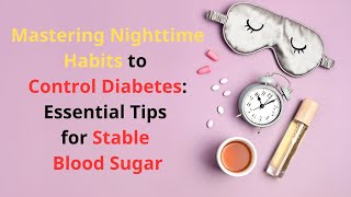 Mastering Nighttime Habits to Control Diabetes: Essential Tips for Stable Blood Sugar