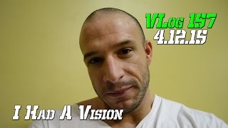 VLog 157 - I Had A Vision - 4.12.15 | Nick Scott