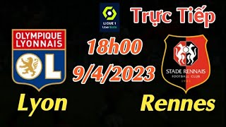 Soi kèo trực tiếp Lyon vs Rennes - 18h00 Ngày 9/4/2023 - vòng 30 Ligue 1