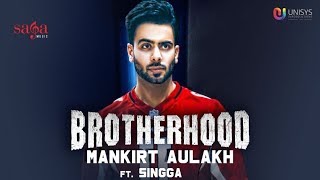 Brotherhood   Mankirt Aulakh ft  Singga    MixSingh    Sukh Sanghera   Latest punjabi Song 2018