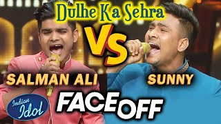 Salman Ali VS Sunny Hindustani || Dulhe Ka Sehra || FACE OFF