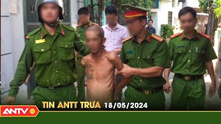 Tin tức an ninh trật tự nóng, thời sự Việt Nam mới nhất 24h trưa ngày 18/5 | ANTV