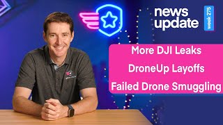 Drone News: More DJI Leaks, DroneUp Layoffs, and a Failed Drone Smuggling Attempt