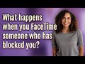 What happens when you FaceTime someone who has blocked you?