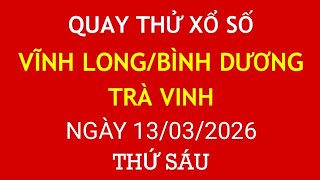 Quay thử kết quả xổ số Miền Nam ngày 13/03/2026.XS VĨNH LONG/BÌNH DƯƠNG/TRÀ VINH