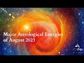 Major Astrological Energies of August 2023 - 2 Full Moons, 7 Planets Retro, Strong Earth Signs