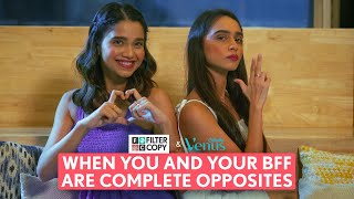 FilterCopy | When You And Your BFF Are Complete Opposites | Ft. Bhagyashree Limaye, Nitya Mathur