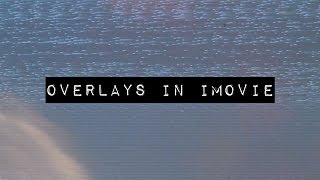 HOW TO: aesthetic overlays and filters in iMovie (VHS effect, light leak etc) | TUTORIAL