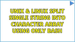 Unix & Linux: Split single string into character array using ONLY bash (4 Solutions!!)