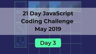 Day 3 - 21 Day Javascript Coding Challenge