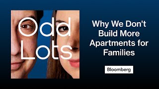 Why We Don't Build More Apartments for Families | Odd Lots