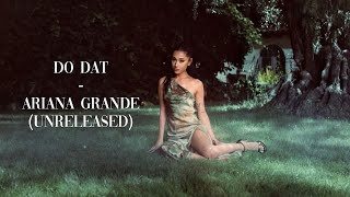 Do Dat - Ariana Grande (Unreleased)