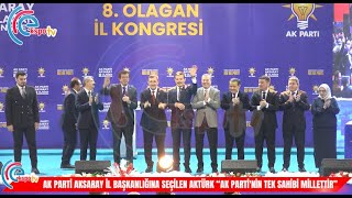 AK PARTİ AKSARAY İL BAŞKANLIĞINA SEÇİLEN AKTÜRK “AK PARTİ'NİN TEK SAHİBİ MİLLETTİR”