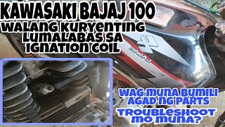 kawasaki bajaj 100 walang coryinting lumalabas sa ignation coil paano magtroubleshoot