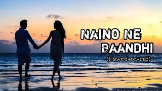 Naino Ne Baandhi (Slowed+Reverb) full song  | Yasser Desai
