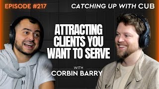 #217 Corbin Barry - Attracting Clients You Want to Serve