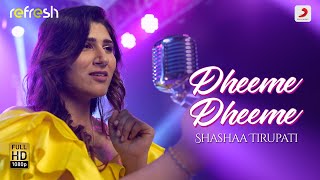 Dheeme Dheeme – Shashaa Tirupati | Sony Music Refresh | Ajay Singha