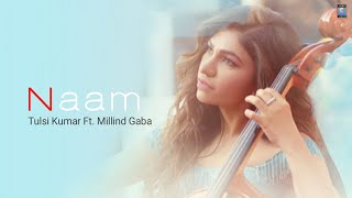 Naam Lyrics - Tulsi Kumar Ft. Millind Gaba | Jaani | Nirmaan, Arvindr Khaira