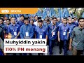 Muhyiddin yakin 110% PN menang Kuala Kubu Baharu