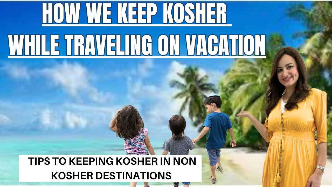 How We Keep KOSHER While Traveling On Vacation Tips To Keeping Kosher ...