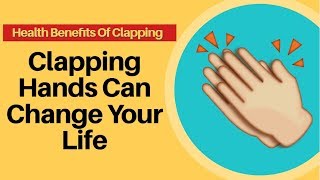 Surprising Health Benefits Of Clapping - Clapping Hands Can Change Your Life