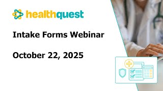 Healthquest Intake Forms Webinar October 22, 2025
