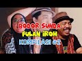 PART 2 | KOMPILASI BODOR SUNDA FULAN IROH