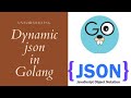 Dynamic JSON in Golang | Golang Tutorial JSON | Golang Tutorial