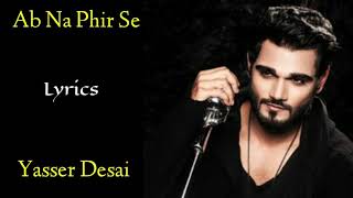 Ab Na Phir Se (Lyrics) - Yasser Desai | Amjad Nadeem Aamir | Hina Khan, Rohan Shah | Hacked
