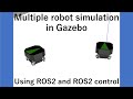 Multiple Robot Simulation in Gazebo Using ROS2 and ROS2 Control