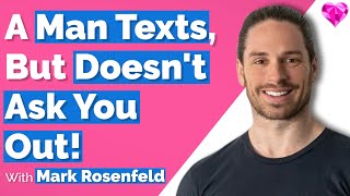He Texts You, But NO DATES!  With Mark Rosenfeld
