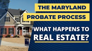 How Does Real Estate Get Settled in the Maryland Probate Process?