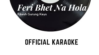 Karaoke | Feri Bhet Na Hola | Official | Rikesh Gurung Keys