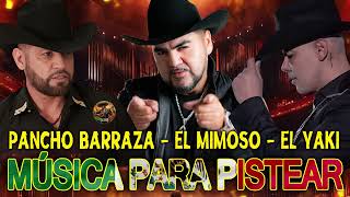 El Yaki, El Mimoso, Pancho Barraza || Puras Canciones Pa' Pistear - Musica De La Banda