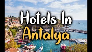 Best Hotels In Antalya, Turkey - Hotels In Antalya Worth Visiting