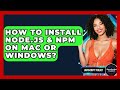 How To Install Node.js & Npm On Mac Or Windows? - JavaScript Toolkit