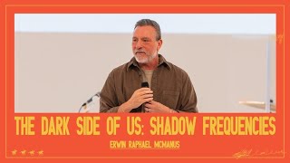 THE DARK SIDE OF US: SHADOW FREQUENCIES | Erwin Raphael McManus - Mosaic