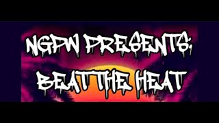 NGPW Presents: BEAT THE HEAT!