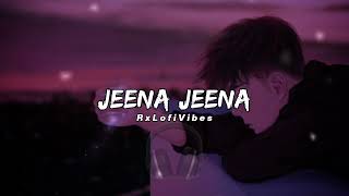 Jeena Jeena Lofi | Slowed + Reverb | RxLofiVibes