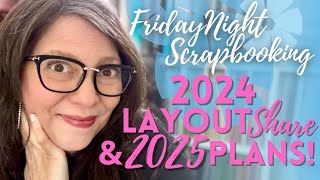 Friday Night Scrapbooking: The best of 2024, HUGE layout share and my plans for 2025!