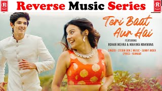 Teri Baat Aur Hai   Rohan Mehra, Mahima Makwana  Reverse Music|R Series